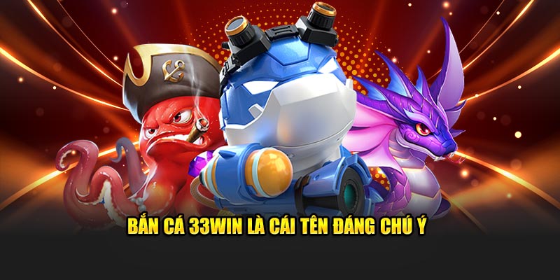 Chuyên mục game bắn cá 33WIN là gì? 