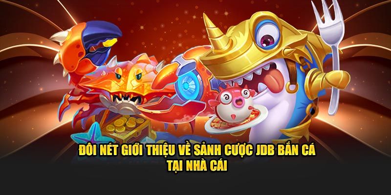 Sảnh săn cá cuốn hút JDB 