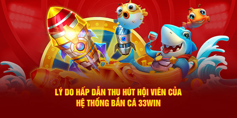 Săn cá 33WIN cung cấp tỷ lệ quy đổi thưởng hàng đầu 