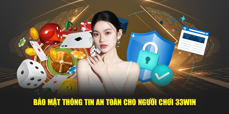 Bảo mật thông tin an toàn cho người chơi 33WIN