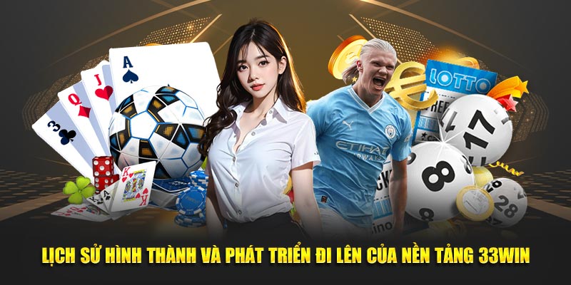 Lịch sử hình thành và phát triển đi lên của nền tảng 33WIN