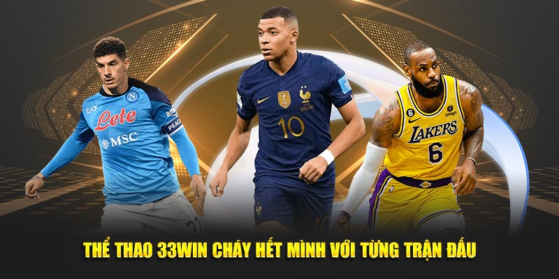 Thể thao 33WIN cháy hết mình với từng trận đấu