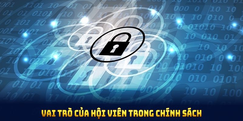 Vai trò của hội viên trong chính sách bảo mật 33WIN chi tiết